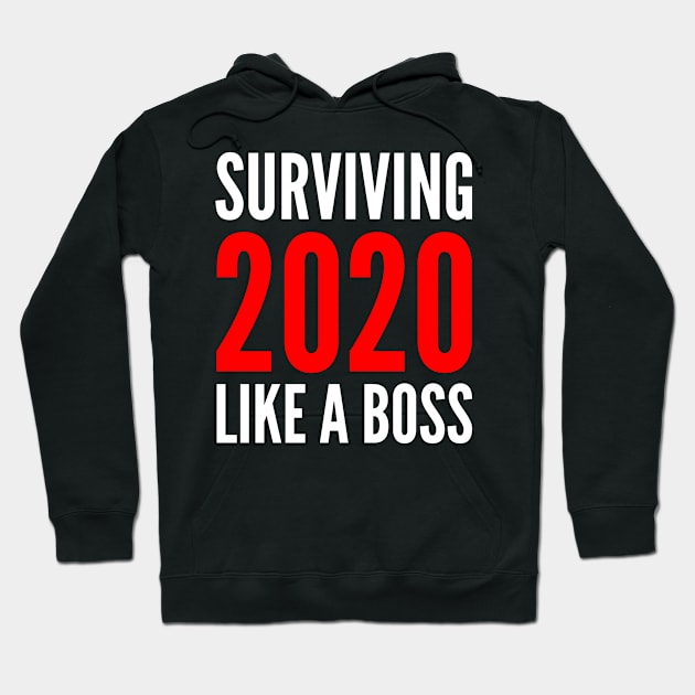 Surviving 2020 Like A Boss Hoodie by PatelUmad